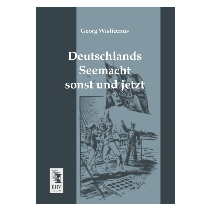 EHV-History Deutschlands Seemacht sonst und jetzt (Deutsch, Softcover, Georg Wislicenus) (55514983)