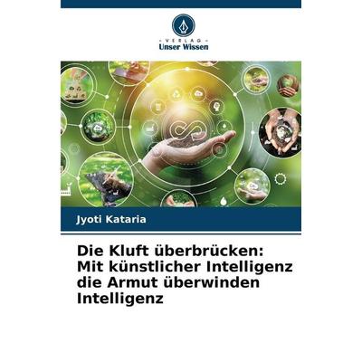Die Kluft überbrücken: Mit künstlicher Intelligenz die Armut überwinden Intelligenz, Taschenbuch von Jyoti Kataria, Verlag Unser Wissen,