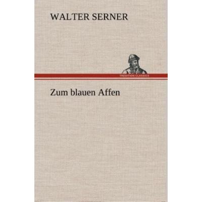 Zum blauen Affen, Gebundene Ausgabe von Walter Serner, Tredition, 978-3-8495-3652-7