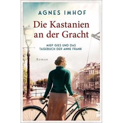 Die Kastanien an der Gracht – Miep Gies und das Tagebuch der Anne Frank, Taschenbuch von Agnes Imhof, Piper
