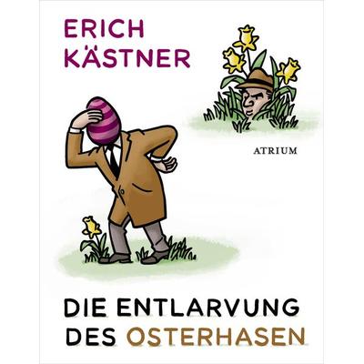 Die Entlarvung des Osterhasen, Gebundene Ausgabe von Erich Kästner, Atrium Verlag AG, 978-3-85535-392-7