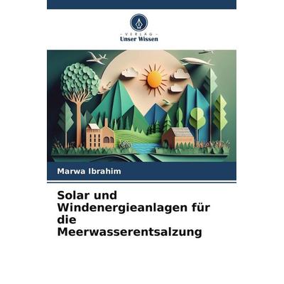 Solar und Windenergieanlagen für die Meerwasserentsalzung, Taschenbuch von Marwa Ibrahim, Verlag Unser Wissen