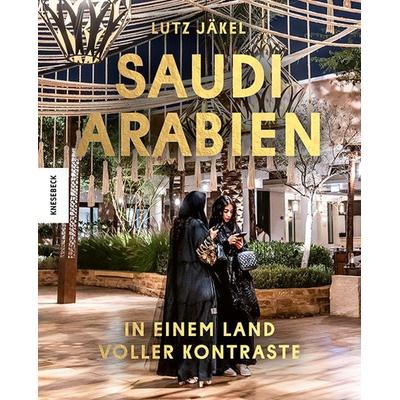 Saudi-Arabien, Gebundene Ausgabe von Lutz Jäkel, Knesebeck, 978-3-95728-897-4