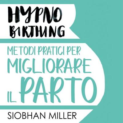 Hypnnobirthing. Metodi pratici per migliorare il parto - Siobhan Miller, Audio, 9789152194201