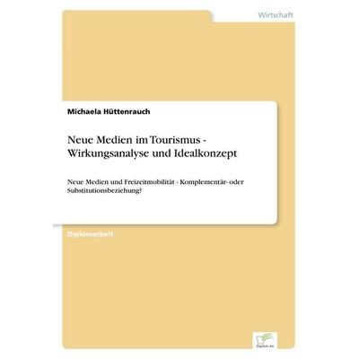 Neue Medien im Tourismus - Wirkungsanalyse und Idealkonzept, Taschenbuch von Michaela Hüttenrauch, GRIN, 978-3-8386-3328-2