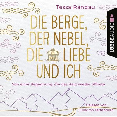 Die Berge, der Nebel, die Liebe und ich - Von einer Begegnung, die das Herz wieder öffnete - Tessa Randau, Audio, 9783838799889