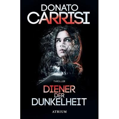 Diener der Dunkelheit, Taschenbuch von Donato Carrisi, Atrium Verlag AG, 978-3-03882-112-0