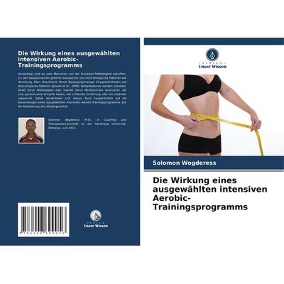 Die Wirkung eines ausgewählten intensiven Aerobic-Trainingsprogramms, Taschenbuch von Solomon Wogderess, Verlag Unser Wissen, 978-620-8-69995-6