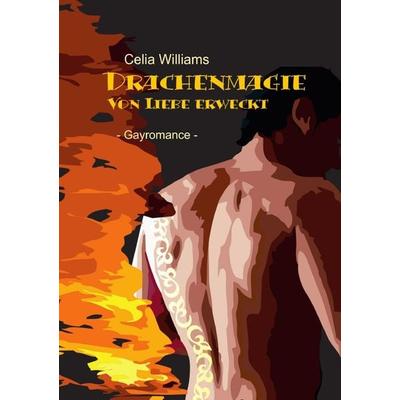 Drachengefährten / Drachenmagie - Von Liebe erweckt, Taschenbuch von Celia Williams, Epubli, 978-3-7531-7452-5