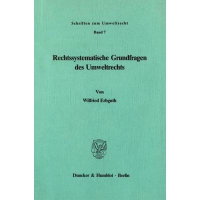 Rechtssystematische Grundfragen des Umweltrechts., Taschenbuch von Wilfried Erbguth, Duncker & Humblot, 978-3-428-06340-6