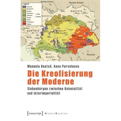 Die Kreolisierung der Moderne, Taschenbuch von Manuela Boatcă,Anca Parvulescu, Transcript, 978-3-8376-5815-6