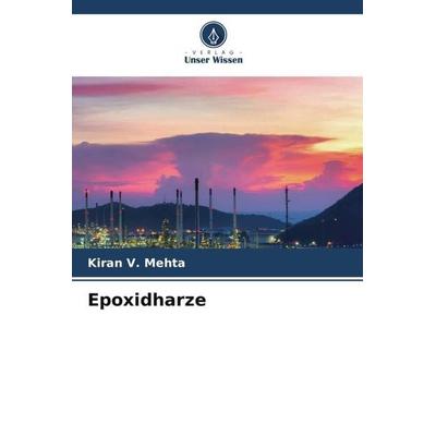 Epoxidharze, Taschenbuch von Kiran V. Mehta, Verlag Unser Wissen, 978-620-5-47670-3