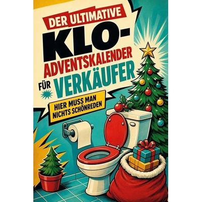 Der ultimative Klo-Adventskalender für Verkäufer, Taschenbuch von Emilia Keller, Tiptop, 978-3-696-11182-3