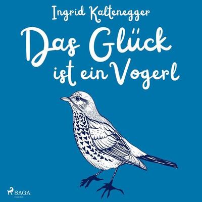 Das Glück ist ein Vogerl - Ingrid Kaltenegger, Audio, 9788726469318