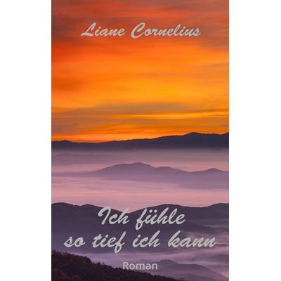 Ich fühle so tief ich kann, Taschenbuch von Liane Cornelius, BoD – Books on Demand, 978-3-7412-7519-7