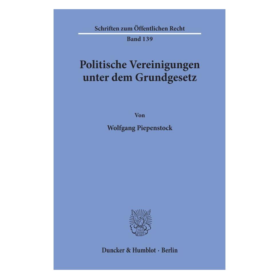 Duncker & Humblot Politische Vereinigungen unter dem Grundgesetz. (Deutsch, Softcover, Wolfgang Piepenstock) (55345550)