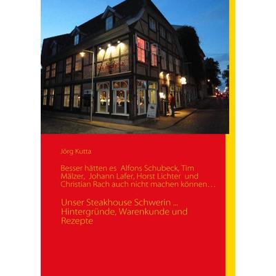 Besser hätten es Alfons Schuhbeck, Tim Mälzer, Johann Lafer, Horst Lichter und Christian Rach auch nicht machen können…, Taschenbuch von Jörg Kutta,