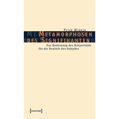 Metamorphosen des Signifikanten, Taschenbuch von Peter Widmer, Transcript, 978-3-89942-467-6