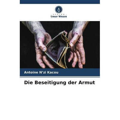 Die Beseitigung der Armut, Taschenbuch von Antoine N'zi Kacou, Verlag Unser Wissen, 978-620-6-47258-2