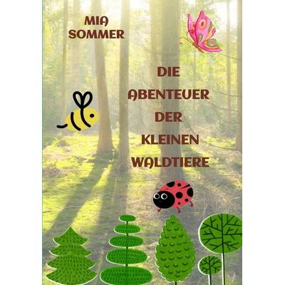 Die Abenteuer der kleinen Waldtiere, Taschenbuch von Mia Sommer, Tredition, 978-3-384-15076-9
