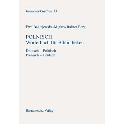 Polnisch Wörterbuch für Bibliotheken, Taschenbuch von Ewa Baglajewska-Miglus,Rainer Berg, Harrassowitz, 978-3-447-05323-5