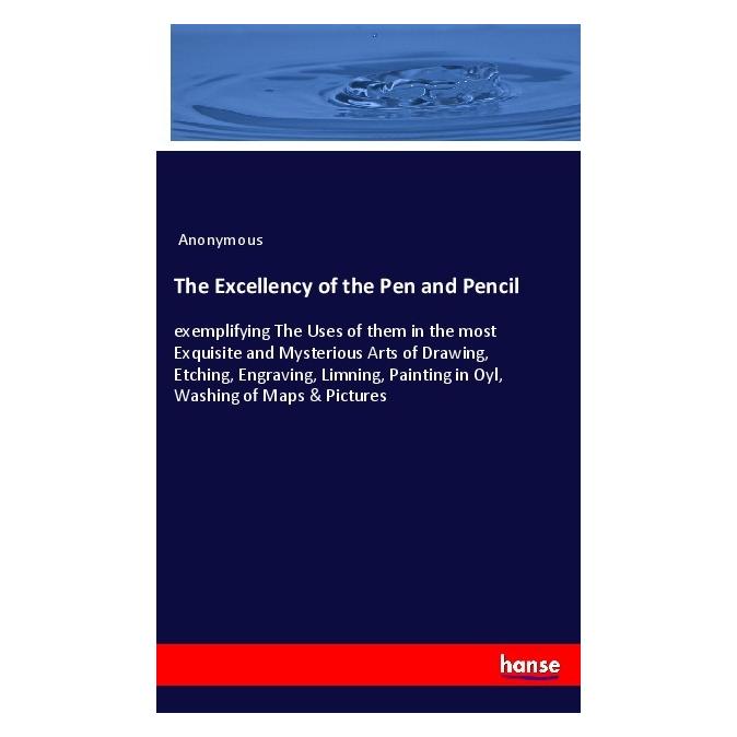 Hansebooks The Excellency of the Pen and Pencil (Englisch, Softcover, Anonymous) (56177985)