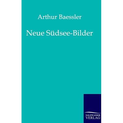 Neue Südsee-Bilder, Taschenbuch von Arthur Baessler, Salzwasser, 978-3-86444-108-0