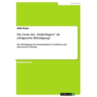 Die Geste des 'Stinkefingers' als erfolgreiche Beleidigung?, Taschenbuch von Julia Esau, GRIN, 978-3-656-19302-9