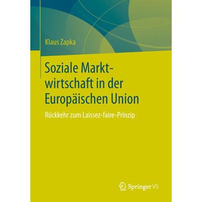 Soziale Marktwirtschaft in der Europäischen Union, Taschenbuch von Klaus Zapka, Springer Fachmedien Wiesbaden GmbH, 978-3-658-24027-1