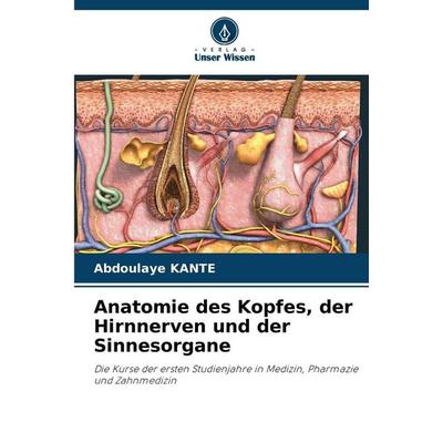 Anatomie des Kopfes, der Hirnnerven und der Sinnesorgane, Taschenbuch von Abdoulaye Kanté, Verlag Unser Wissen, 978-620-9-32690-5