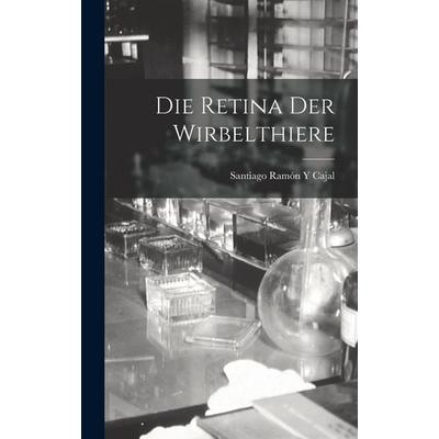 Die Retina Der Wirbelthiere, Gebundene Ausgabe von Santiago Ramón y. Cajal, Legare Street Press, 978-1-01-621147-5