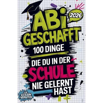 Abi geschafft - 100 Dinge, die du in der Schule nie gelernt hast, Taschenbuch von Pet Gebhardt, Discite-Verlag, 978-94-037-7014-7