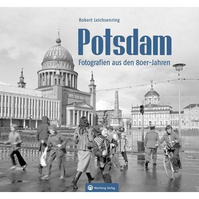 Potsdam – Fotografien aus den 80er-Jahren, Gebundene Ausgabe von Robert Leichsenring, Wartberg Verlag, 978-3-8313-3391-2
