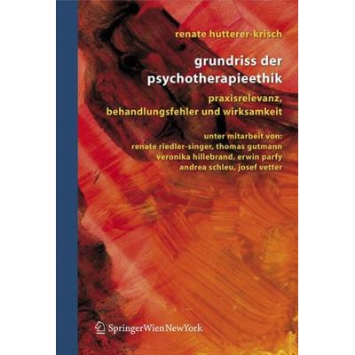 Grundriss der Psychotherapieethik, Gebundene Ausgabe von Renate Hutterer-Krisch, Springer Wien, 978-3-211-30659-8