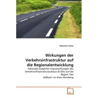 Krahe, S: Wirkungen der Verkehrsinfrastruktur auf die Region, Taschenbuch von Sebastian Krahe, VDM, 978-3-639-29194-0