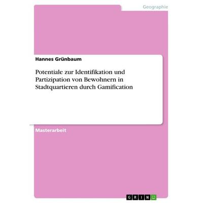 Potentiale zur Identifikation und Partizipation von Bewohnern in Stadtquartieren durch Gamification, Taschenbuch von Hannes Grünbaum, GRIN,