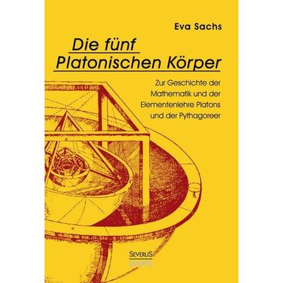 Die fünf platonischen Körper. Zur Geschichte der Mathematik und der Elementenlehre Platons und der Pythagoreer, Gebundene Ausgabe von Eva Sachs,