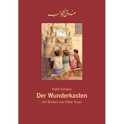 Der Wunderkasten / Leinengebundenes Bilderbuch, Gebundene Ausgabe von Rafik Schami, Edition Bracklo, 978-3-9817443-2-3