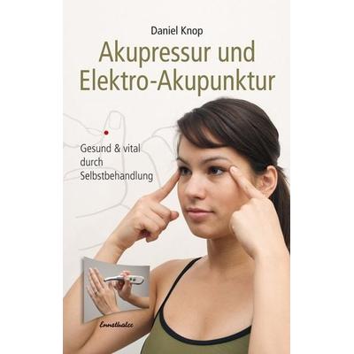 Akupressur und Elektro-Akupunktur, Taschenbuch von Daniel Knop, Ennsthaler, 978-3-85068-829-1