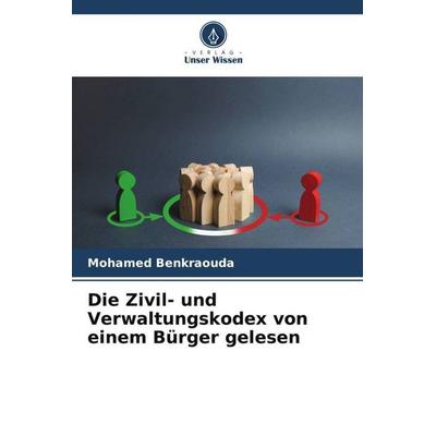 Die Zivil- und Verwaltungskodex von einem Bürger gelesen, Taschenbuch von Mohamed Benkraouda, Verlag Unser Wissen, 978-620-6-55274-1