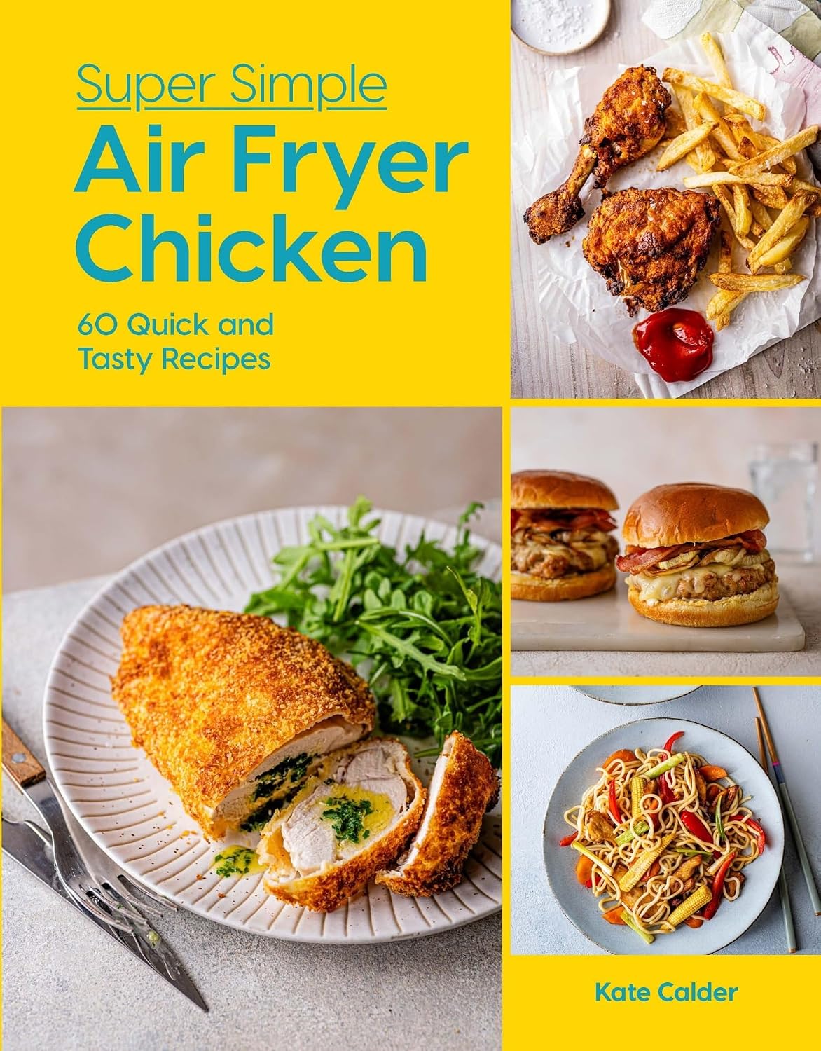 Super Simple Air Fryer Chicken: 60 Quick and Tasty Recipes by Kate Calder