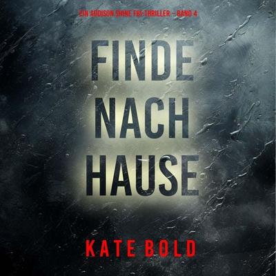 Finde nach Hause (Ein Addison Shine FBI-Thriller – Band 4) - Kate Bold, Audio, 9798261407355