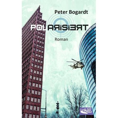 Polarisiert, Taschenbuch von Peter Bogardt, Chiliverlag, 978-3-943292-61-9
