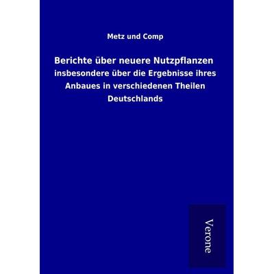 Berichte über neuere Nutzpflanzen, Gebundene Ausgabe von Metz und Comp, BoD - Books on Demand