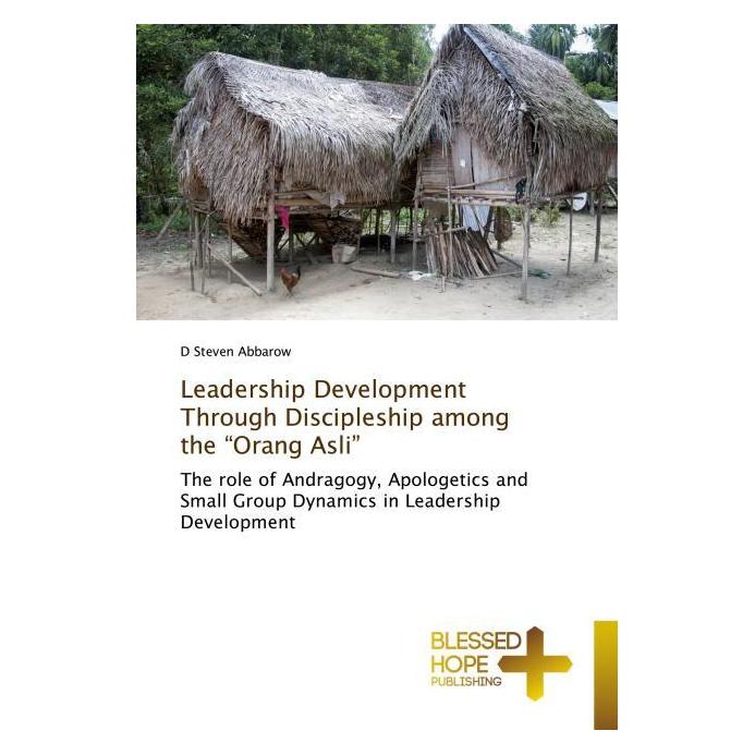 Various Publishers Leadership Development Through Discipleship among the 'Orang Asli' (Englisch, Softcover, D Steven Abbarow) (55930183)