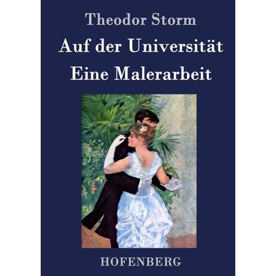 Auf der Universität / Eine Malerarbeit, Gebundene Ausgabe von Theodor Storm, Hofenberg, 978-3-8430-2912-4