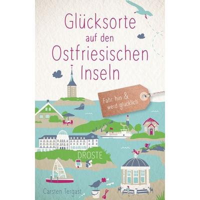 Glücksorte auf den Ostfriesischen Inseln, Taschenbuch von Carsten Tergast, Droste Verlag GmbH, 978-3-7700-2344-8