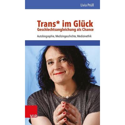 Trans* im Glück – Geschlechtsangleichung als Chance, Taschenbuch von Livia Prüll, Vandenhoeck + Ruprecht, 978-3-525-49011-2