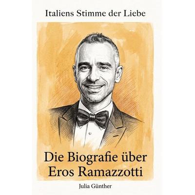 Die Biografie über Eros Ramazzotti, Taschenbuch von Julia Günther, Elian, 978-3-696-40279-2