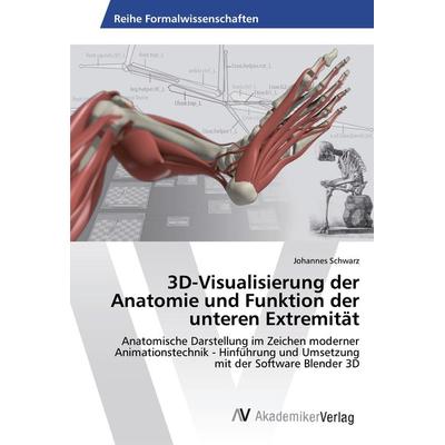 3D-Visualisierung der Anatomie und Funktion der unteren Extremität, Taschenbuch von Johannes Schwarz, AV Akademikerverlag, 978-3-330-50432-5